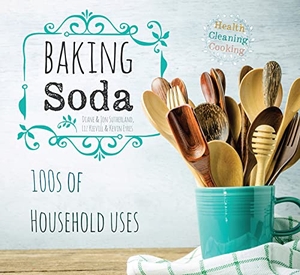 Sutherland, Diane / Sutherland, Jon et al. Baking Soda - House & Home. Flame Tree Publishing, 2018.