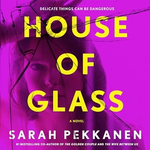 Pekkanen, Sarah. House of Glass. MacMillan Audio, 2024.