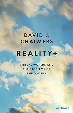 Chalmers, David J.. Reality+ - Virtual Worlds and the Problems of Philosophy. Penguin Books Ltd (UK), 2023.
