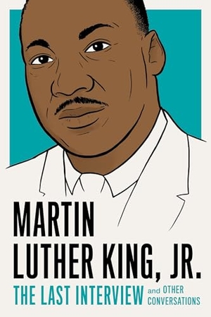 King, Martin Luther. Martin Luther King, Jr.: The Last Interview. Melville House Publishing, 2017.