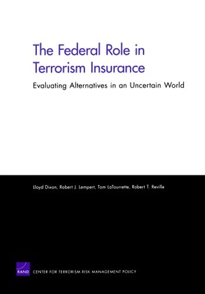 Dixon, Lloyd / Lempert, Robert J et al. The Federal Role in Terrorism Insurance - Evaluating Alternatives in an Uncertain World. RAND Corporation, 2007.