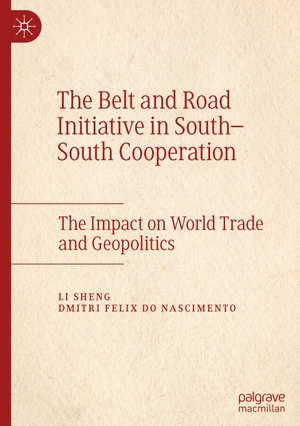 Nascimento, Dmitri Felix Do / Li Sheng. The Belt and Road Initiative in South¿South Cooperation - The Impact on World Trade and Geopolitics. Springer Nature Singapore, 2021.
