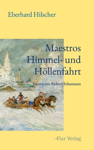Hilscher, Eberhard. Maestros Himmel- und Höllenfahrt - Szenen um Robert Schumann. Flur Verlag, 2026.