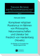 Komplexer religiöser Pluralismus im Rahmen von Philosophie, Naturwissenschaften und Literatur bei Friedrich von Hardenberg (Novalis)