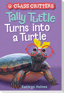Tally Tuttle Turns Into a Turtle (Class Critters #1)