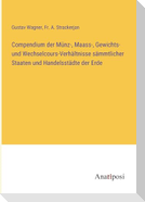 Compendium der Münz-, Maass-, Gewichts- und Wechselcours-Verhältnisse sämmtlicher Staaten und Handelsstädte der Erde