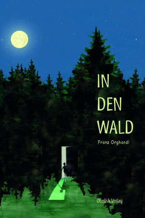 Orghandl, Franz. In den Wald. Obelisk Verlag, 2019.