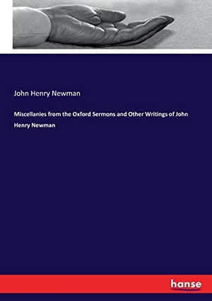 Newman, John Henry. Miscellanies from the Oxford Sermons and Other Writings of John Henry Newman. hansebooks, 2017.