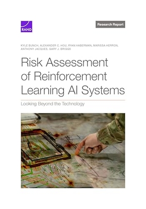 Bunch, Kyle / Hou, Alexander C et al. Risk Assessment of Reinforcement Learning AI Systems - Looking Beyond the Technology. RAND Corporation, 2024.