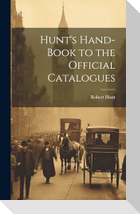 Hunt's Hand-Book to the Official Catalogues