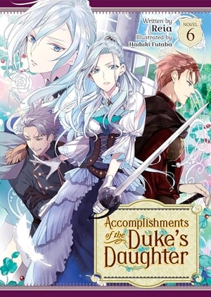 Reia. Accomplishments of the Duke's Daughter (Light Novel) Vol. 6. Seven Seas Entertainment, 2022.
