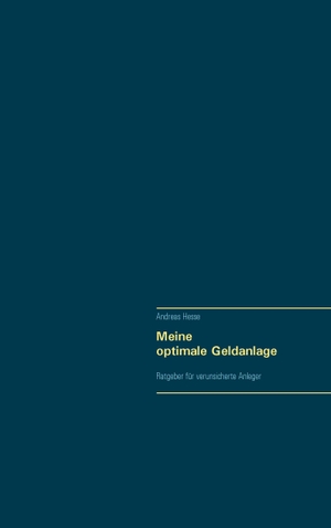 Hesse, Andreas. Meine optimale Geldanlage - Ratgeber für verunsicherte Anleger. Books on Demand, 2017.