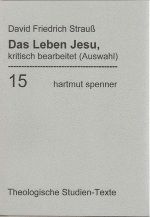 Strauß, David Friedrich. Das Leben Jesu, kritisch bearbeitet. (Bd 15) - In Auswahl herausgegeben und eingeleitet von Werner Zager.. Verlag Hartmut Spenner, 2003.