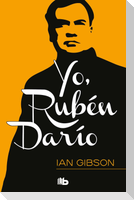 Yo, Rubén Darío : memorias de un rey de la poesía