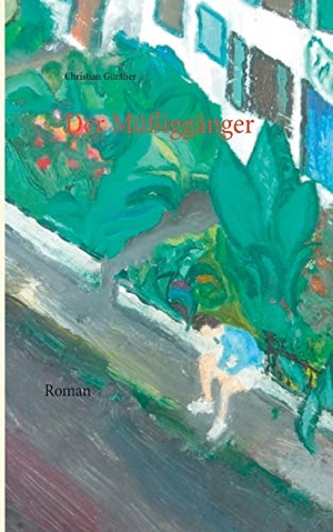 Günther, Christian. Der Müßiggänger - Roman. Books on Demand, 2015.