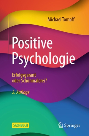 Tomoff, Michael. Positive Psychologie - Erfolgsgarant oder Schönmalerei?. Springer-Verlag GmbH, 2024.