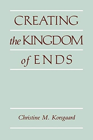 Korsgaard, Christine M.. Creating the Kingdom of Ends. Cambridge University Press, 2004.