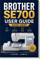 BROTHER SE700 USER GUIDE 2026-2027