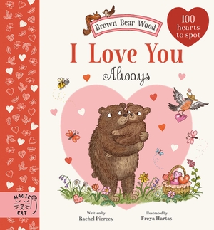 Piercey, Rachel. Brown Bear Wood: I Love You Always - 100 Hearts to Spot. Magic Cat Publishing, 2024.