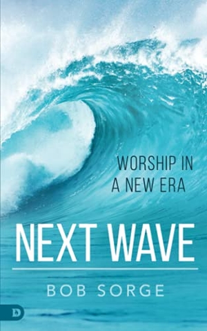 Sorge, Bob. Next Wave - Worship in a New Era. Destiny Image, 2021.