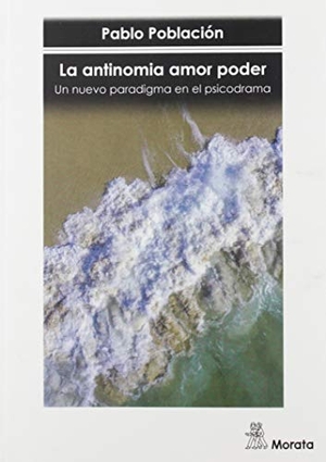 Población Knappe, Pablo. La antinomia amor poder : un nuevo paradigma en el psicodrama. Ediciones Morata, S.L., 2019.