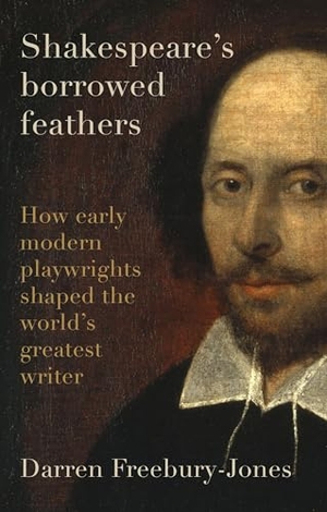 Freebury-Jones, Darren. Shakespeare's Borrowed Feathers - How Early Modern Playwrights Shaped the World's Greatest Writer. Manchester University Press, 2024.