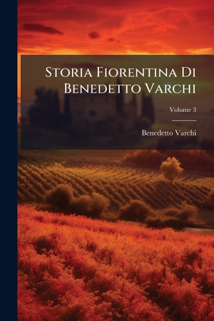 Varchi, Benedetto. Storia Fiorentina Di Benedetto Varchi. Creative Media Partners, LLC, 2025.