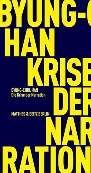 Han, Byung-Chul. Die Krise der Narration. Matthes & Seitz Verlag, 2023.