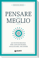 Pensare meglio. Le nuove regole per concentrarsi, analizzare, decidere