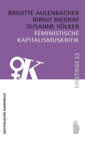 Aulenbacher, Brigitte / Riegraf, Birgit et al. Feministische Kapitalismuskritik. Westfaelisches Dampfboot, 2015.