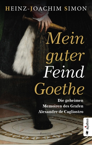 Simon, Heinz-Joachim. Mein guter Feind Goethe. Die geheimen Memoiren des Grafen Alexandre de Cagliostro - Historischer Roman. Acabus Verlag, 2023.