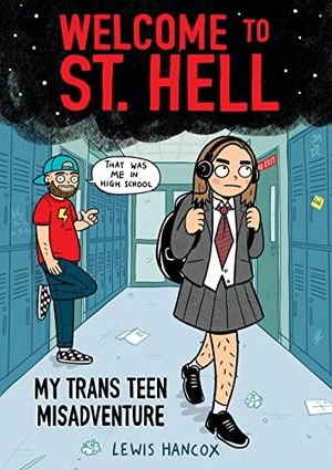 Hancox, Lewis. Welcome to St. Hell: My Trans Teen Misadventure: A Graphic Novel. Scholastic Inc., 2022.
