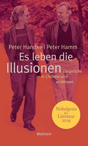 Handke, Peter / Peter Hamm. Es leben die Illusionen - Gespräche in Chaville und Visegrad. Wallstein Verlag GmbH, 2006.