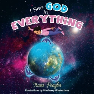 Peagler, Travis. I See God in Everything. Witty Writings, 2021.