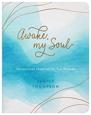 Thompson, Janice. Awake, My Soul: Devotional Inspiration for Women. Self Publish, 2022.