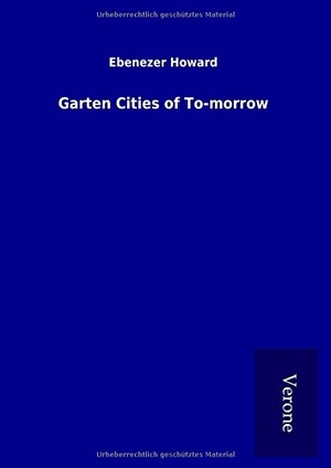 Howard, Ebenezer. Garten Cities of To-morrow. TP Verone Publishing, 2017.
