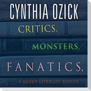 Critics, Monsters, Fanatics, and Other Literary Essays Lib/E