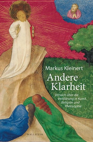 Kleinert, Markus. Andere Klarheit - Versuch über die Verklärung in Kunst, Religion und Philosophie. Wallstein Verlag GmbH, 2021.
