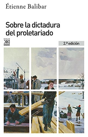 Balibar, Etienne / Gabriel Albiac. Sobre la dictadura del proletariado. Siglo XXI de España Editores, S.A., 2015.
