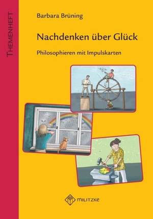 Brüning, Barbara. Nachdenken über Glück - Philosophieren mit Impulskarten. Militzke Verlag GmbH, 2022.