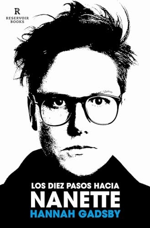 Gadsby, Hannah. Los Diez Pasos Hacia Nanette. Memorias Incómodas / Ten Steps to Nanette. Prh Grupo Editorial, 2022.
