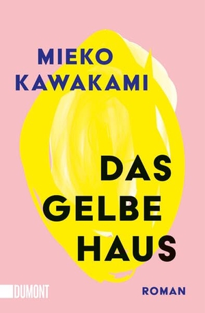 Kawakami, Mieko. Das gelbe Haus - Roman | 'Mieko Kawakami revolutioniert gerade die japanische Literatur.' DIE WELT. DuMont Buchverlag GmbH, 2026.