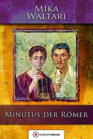 Waltari, Mika. Minutus der Römer - Die Erinnerungen des römischen Senators Minutus Lausus Manilianus aus den Jahren 46 bis 79 n. Chr.. Kübler Verlag, 2016.