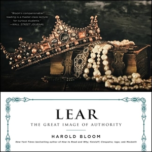 Bloom, Harold. Lear: The Great Image of Authority. HighBridge Audio, 2019.