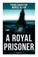 A Royal Prisoner: Fantômas Saga