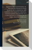 Quijote del centenario. El ingenioso hidalgo Don Quijote de la Mancha. 689 láminas de J. Jiménez Aranda, y 111 de Alpériz, Bilbao [et al.] ... con un