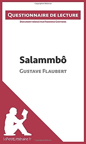 Lepetitlitteraire / Fabienne Gheysens. Salammbô de Gustave Flaubert - Questionnaire de lecture. lePetitLitteraire.fr, 2015.