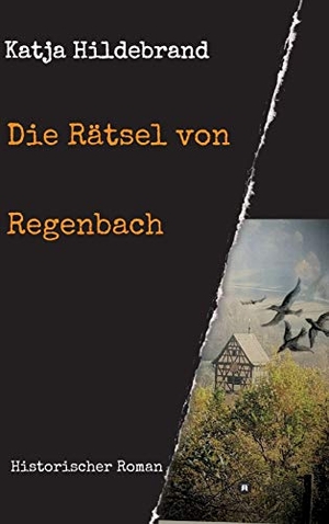 Hildebrand, Katja. Die Rätsel von Regenbach - Historischer Roman. tredition, 2019.