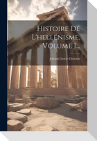 Histoire De L'hellénisme, Volume 1...