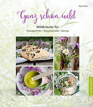 Parke, Silja. Ganz schön wild - Wildkräuter für Hausapotheke, Naturkosmetik, Genuss. Cadmos Verlag GmbH, 2021.